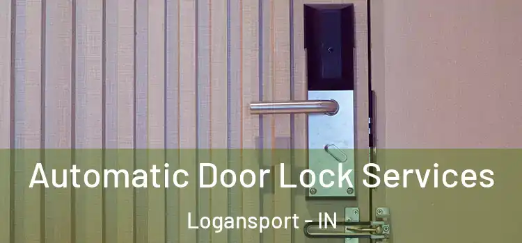 Automatic Door Lock Services Logansport - IN