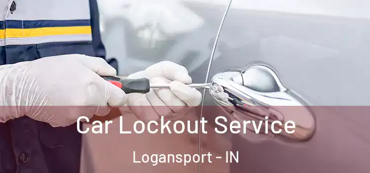 Car Lockout Service Logansport - IN