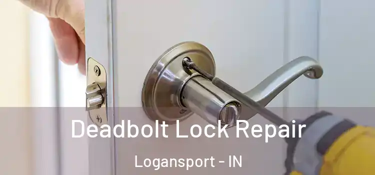 Deadbolt Lock Repair Logansport - IN