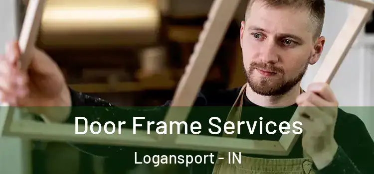Door Frame Services Logansport - IN