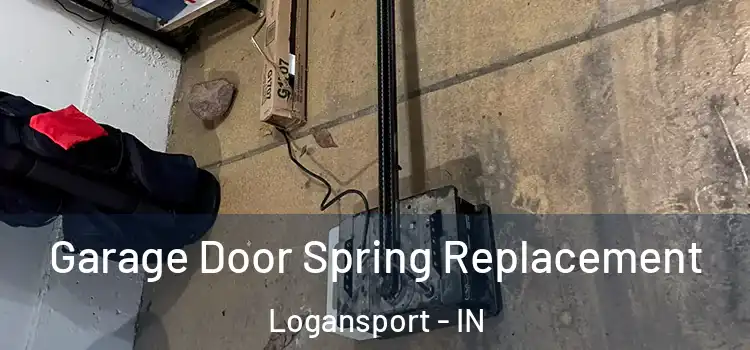  Garage Door Spring Replacement Logansport - IN