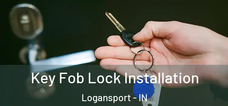 Key Fob Lock Installation Logansport - IN