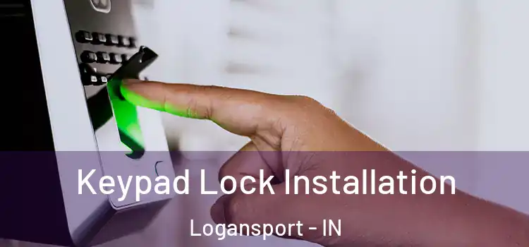 Keypad Lock Installation Logansport - IN
