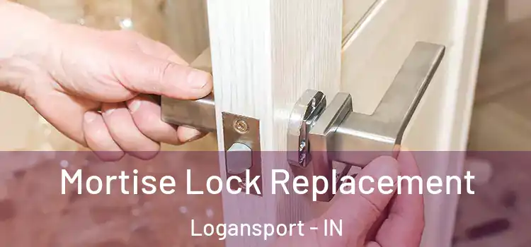 Mortise Lock Replacement Logansport - IN